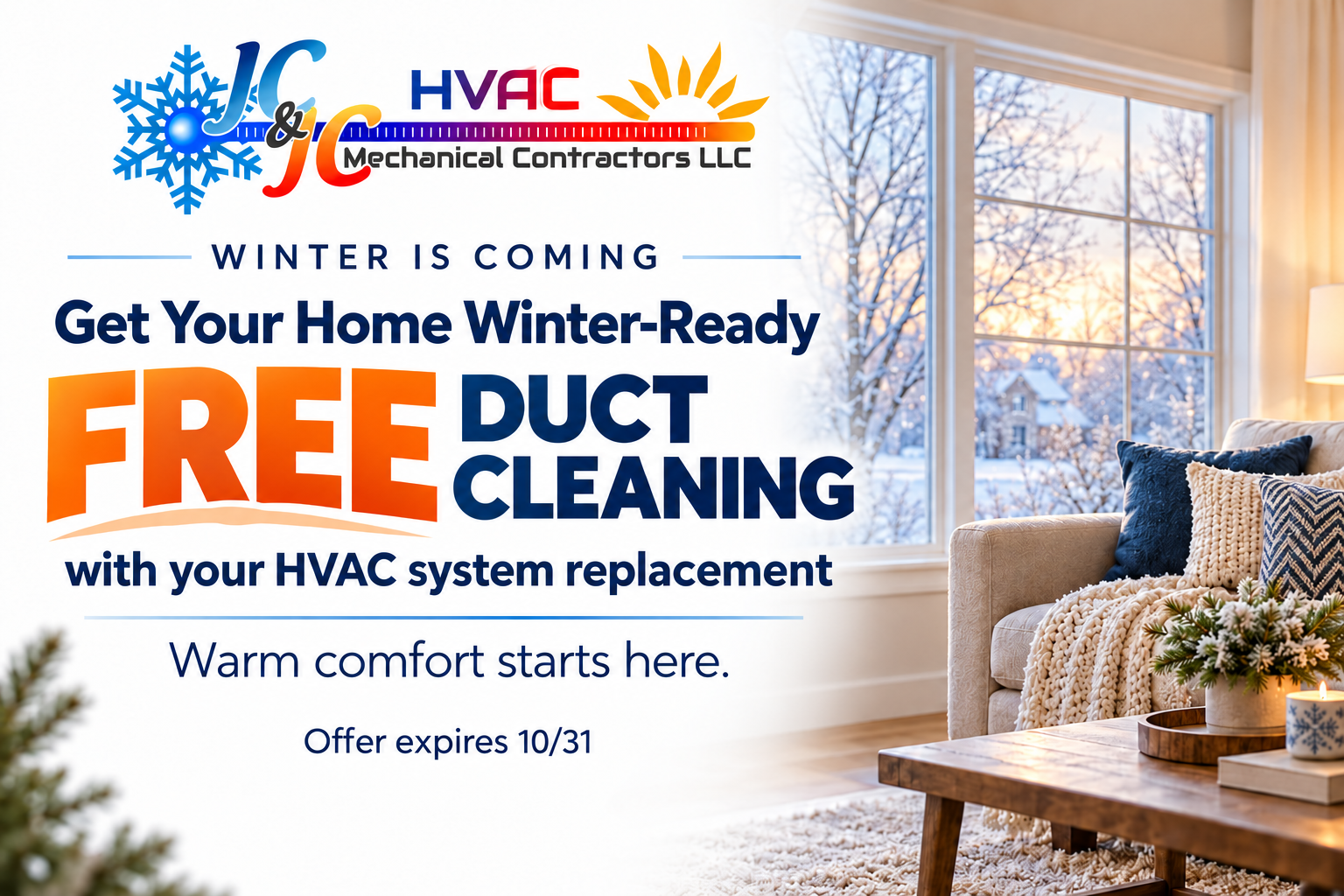 Winter is coming: get your home winter-ready with free duct cleaning with your HVAC system replacement. Offer expires 10/31.